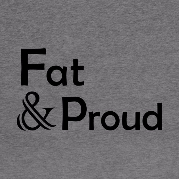 Fat & Proud (Black Text Vers.) by VernenInk